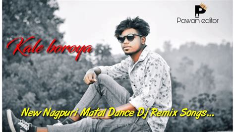 Kale Boroya New Nagpuri Matal Dance Dj Remix Songs 2021 Youtube