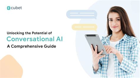 Unlocking The Potential Of Conversational Ai A Comprehensive Guide