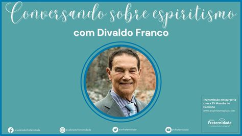 Conversando Sobre Espiritismo Divaldo Franco Youtube