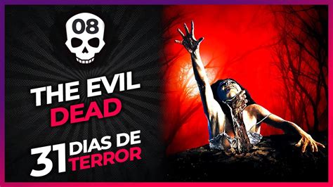 31 Dias De Terror The Evil Dead 08 Out YouTube