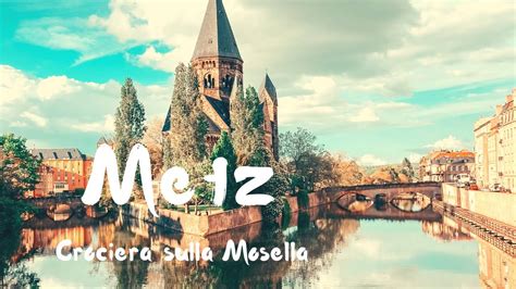 Crociera Sulla Mosella Cosa Fare A Metz Youtube