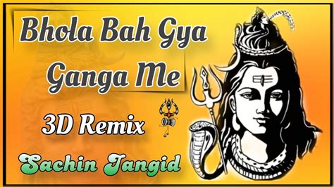 Bhola Beh Gaya Ganga Me Bhola Beh Gaya Ganga Me Dj Remix Hard Bass