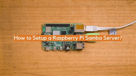 How To Setup A Raspberry Pi Samba Server Electronicshacks