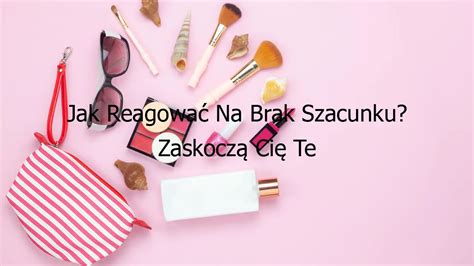 Jak Reagowa Na Brak Szacunku Zaskocz Ci Te Porady