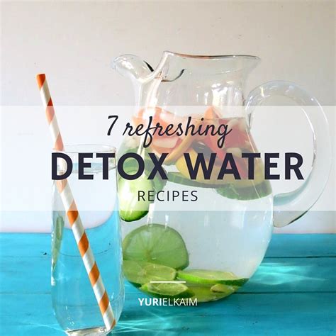 7 Refreshing Detox Water Recipes Yuri Elkaim