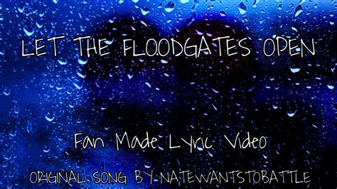 Let The Floodgates Open Natewantstobattle Fan Made Lyric Video Youtube