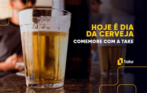 Hoje Dia Da Cerveja Comemore A Take Take Venda Aut Noma De