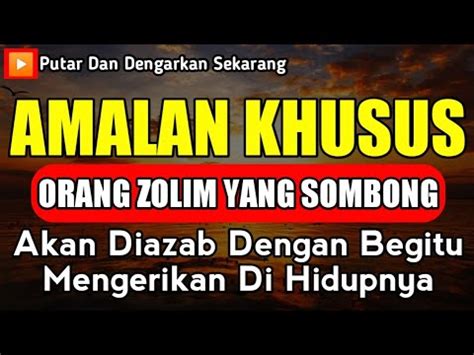 Amalan Khusus Untuk Orang Zolim Sombong Akan Diazab Yang Keramat