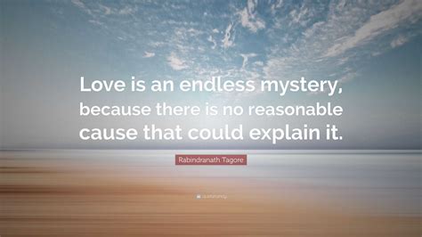 Rabindranath Tagore Quote Love Is An Endless Mystery Because There