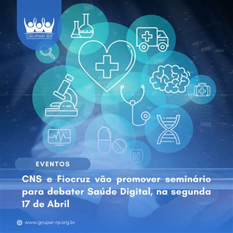 Cns E Fiocruz Vão Promover Seminário Para Debater Saúde Digital Na