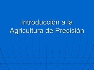 Agricultura de Precisión introduccion ppt