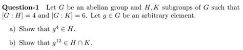 Solved Question 1 Let G Be An Abelian Group And H K Chegg