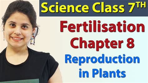 Fertilisation Chapter 8 Reproduction In Plants Science Class 7th