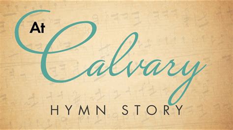 The Untold Story Behind At Calvary Hymn Lyrics Included Youtube