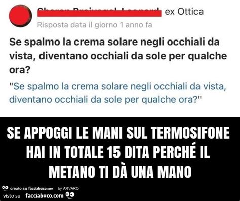 Se appoggi le mani sul termosifone hai in totale 15 dita perché il