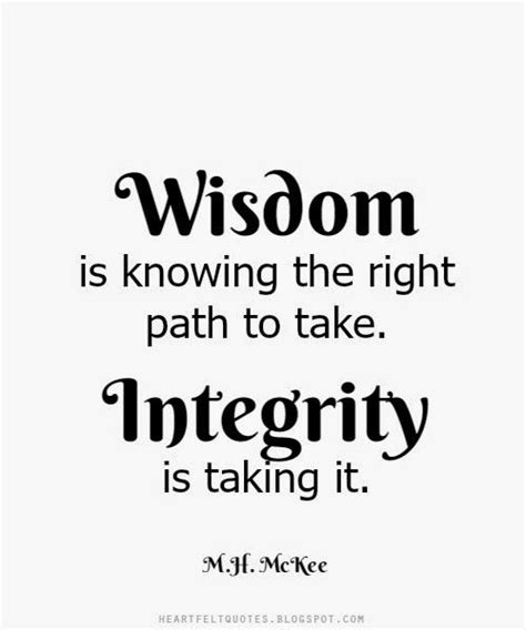 Heartfelt Quotes Wisdom Is Knowing The Right Path To Take Integrity