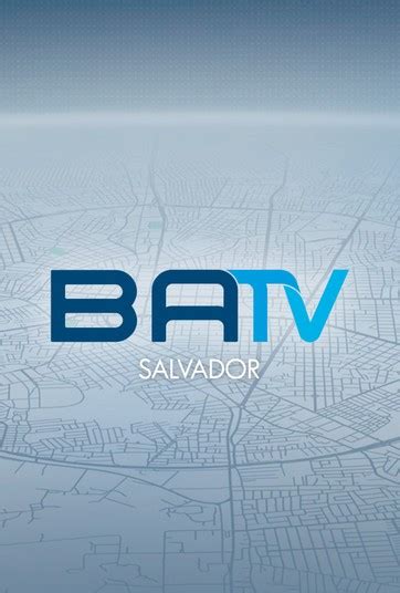 Batv Salvador Veja Os Detalhes No Globoplay