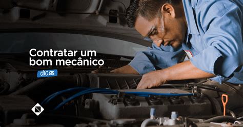 10 Dicas De Como Contratar Um Bom Mecânico Para Sua Oficina Ou Auto