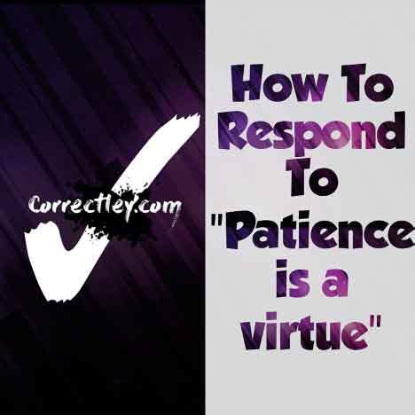 How To Respond To Patience Is A Virtue 18 Great Responses