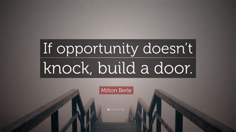 Milton Berle Quote If Opportunity Doesnt Knock Build A Door 15