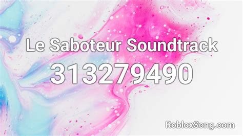 Le Saboteur Soundtrack Roblox ID - Roblox music codes