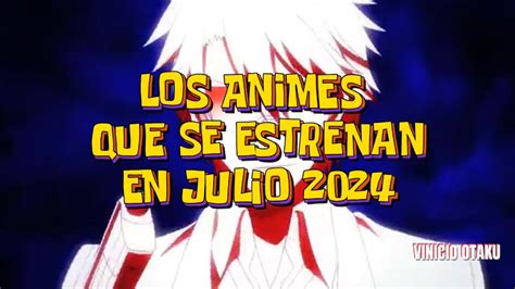 LOS ANIMES QUE SE ESTRENAN EN JULIO 2024 YouTube