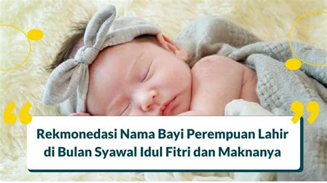 30 Saran Nama Bayi Perempuan Lahir Di Bulan Syawal Idul Fitri