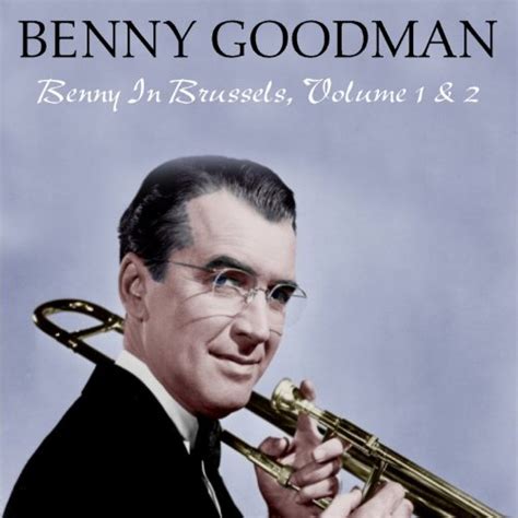 Play Benny Goodman Benny In Brussels Volume 1 And 2 By Benny Goodman On Amazon Music