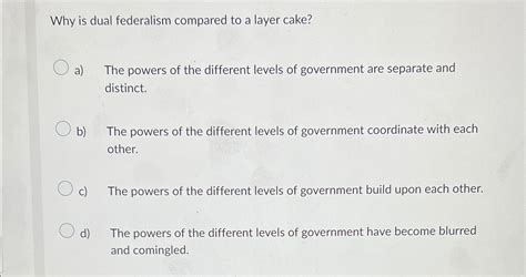 Solved Why is dual federalism compared to a layer cake?a) | Chegg.com