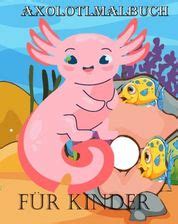 Axolotl Malbuch Zum Ausmalen F R Kinder Spa Kinder Kunstbuch F R