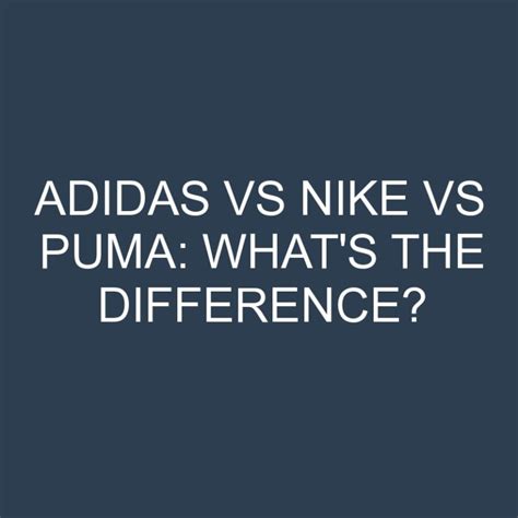 Adidas Vs Nike Vs Puma Whats The Difference Differencess