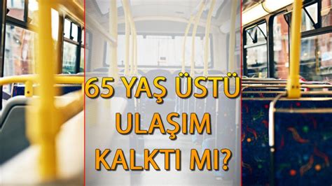 65 YAŞ ÜSTÜ ÜCRETSİZ ULAŞIM SON DURUM Bakan Göktaş açıkladı