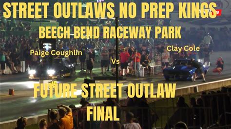 Street Outlaws NPK 6 Beech Bend Raceway Park Paige Coughlin Vs Clay