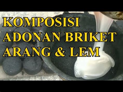 Komposisi Adonan Briket Arang Dan Lem Proses Pembuatan Briket Arang