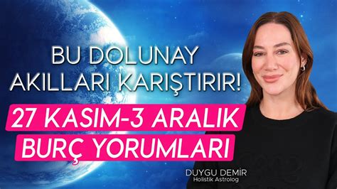 Bu Dolunay Akılları Karıştırır 27 Kasım 3 Aralık Burç Yorumları