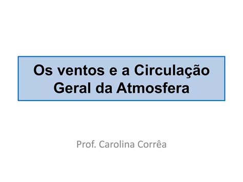 Os ventos e a circulação geral da atmosfera PPT