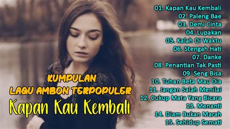 Kumpulan Lagu Ambon Terpopuler Kapan Kau Kembali Full Album Lagu Lagu Ambon Terbaik Youtube