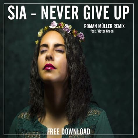 Stream SIA - Never Give Up // Roman Müller feat. Victor Green Remix by Roman Müller | Listen ...