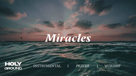 Miracles Soaking Worship Music Into Heavenly Sounds Instrumental