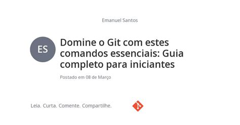 Domine O Git Com Estes Comandos Essenciais Guia Completo Para Iniciantes