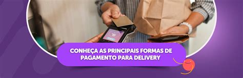 Conheça as Principais Formas de Pagamento para Delivery