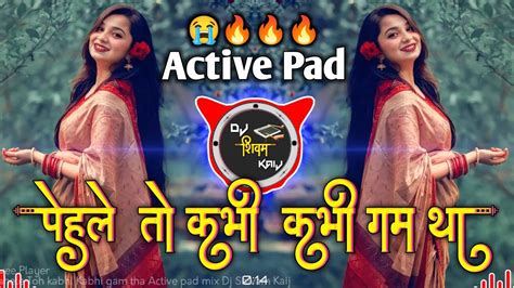 Pehle To Kabhi Kabhi Gham Tha Full Dance Mix Active Pad Halgi Mix Dj