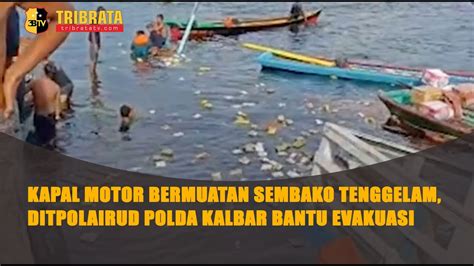 Kapal Motor Bermuatan Sembako Tenggelam Ditpolairud Polda Kalbar Bantu