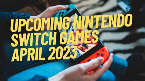 Upcoming Nintendo Switch Games April 2023 Youtube