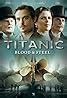 Titanic Blood And Steel Tv Mini Series Full Cast Crew Imdb