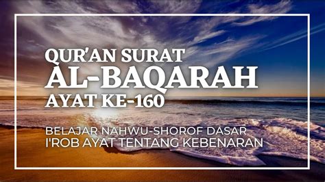 I Rob Al Baqarah 160 II Sampaikan Ayat Kebenaran II Praktek Nahwu