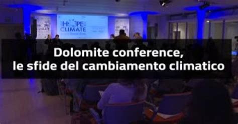 Dolomite Conference Le Sfide Del Cambiamento Climatico Gazzetta Di Parma