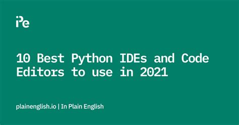 10 Best Python Ides And Code Editors To Use In 2021 In Plain English