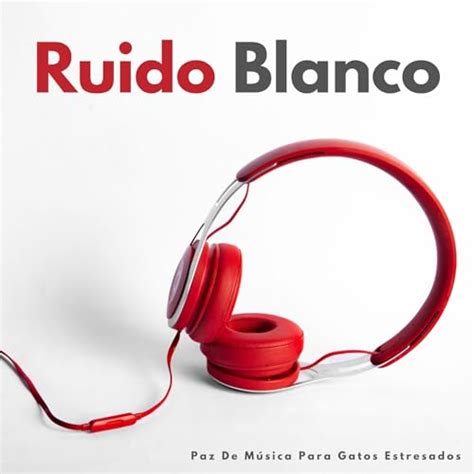 Ruido Blanco Paz De M Sica Para Gatos Estresados By Ru Do Branco