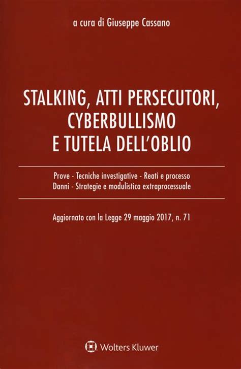 Stalking Atti Persecutori Cyberbullismo E Tutela Dell Oblio